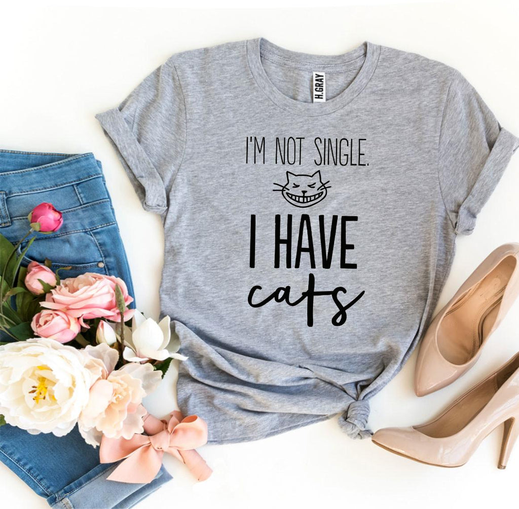 I’m Not Single I Have Cats T-shirt - Witty Tail