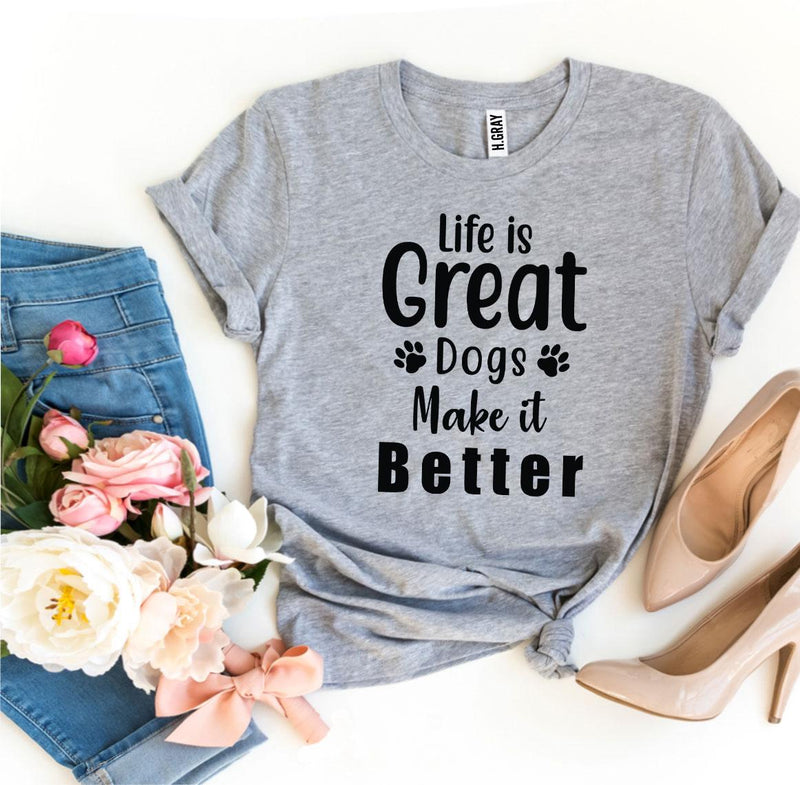 Life Is Great Dogs Make It Better T-shirt - Witty Tail