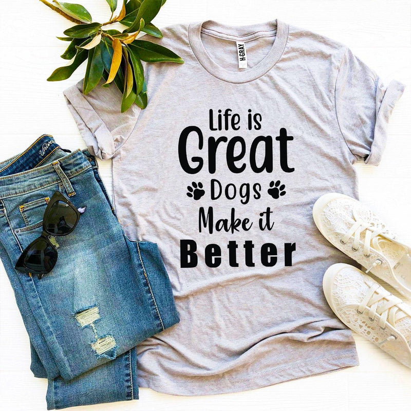 Life Is Great Dogs Make It Better T-shirt - Witty Tail